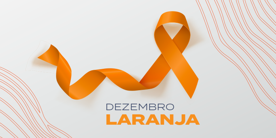 Dezembro Laranja: Proteja sua pele, cuide da sua saúde!