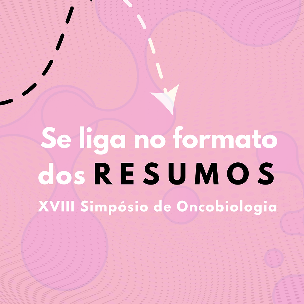 Formatação de resumos | Últimos dias para inscrever trabalhos no Simpósio de Oncobiologia