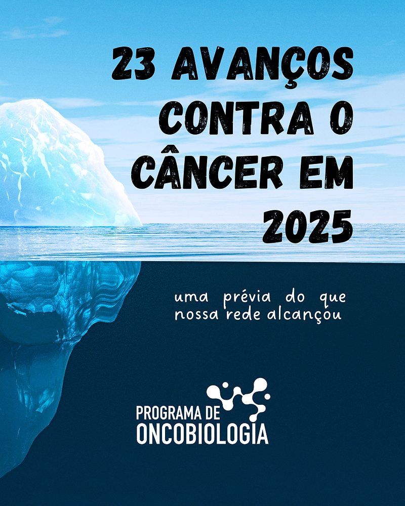 25 avanços de líderes do Programa de Oncobiologia em 2025