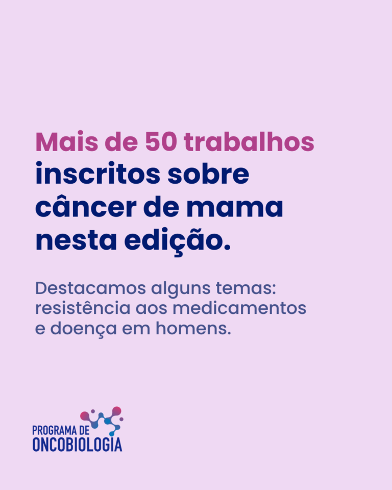 Mais de 50 trabalhos inscritos sobre câncer de mama nesta edição; resistência aos medicamentos e doença em homens entre os temas.